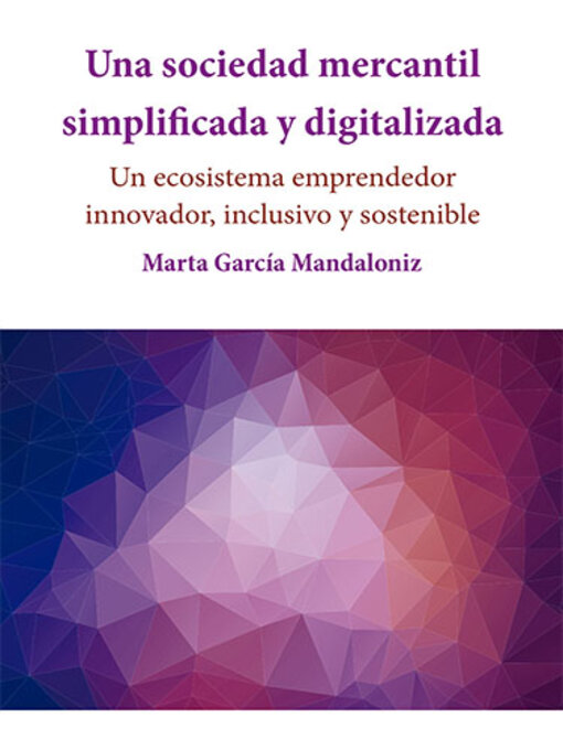 Title details for Una sociedad mercantil simplificada y digitalizada. Un ecosistema emprendedor innovador, inclusivo y sostenible by Marta García Mandaloniz - Available